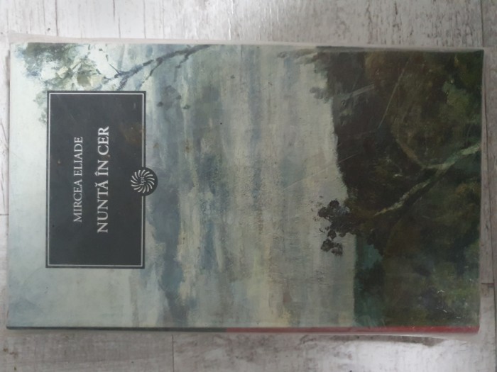 Mircea Eliade - Nuntă &icirc;n cer. Volum cartonat. Colecția Jurnalul național