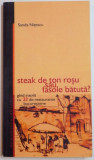 STEAK DE TON ROSU SAU FASOLE BATUTA ? , GHID INSOLIT CU 33 DE RESTAURANTE BUCURESTENE de SANDA NITESCU , 2004, Humanitas