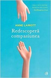 Cumpara ieftin Redescopera Compasiunea, Anne Lamott - Editura Curtea Veche