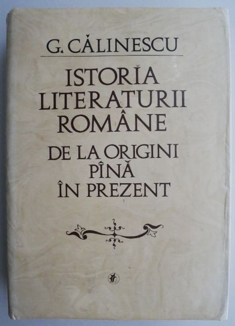 Istoria literaturii romane de la origini pana in prezent &ndash; G. Calinescu