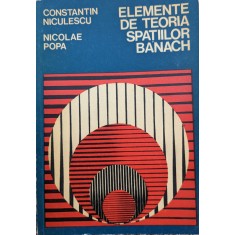Elemente De Teoria Spatiilor Banach - Constantin Niculescu, Nicolae Popa , G387
