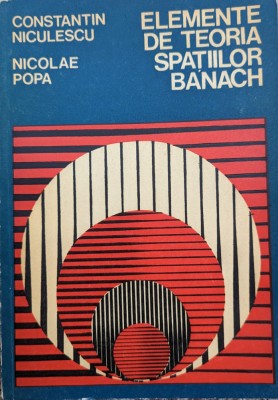 Elemente De Teoria Spatiilor Banach - Constantin Niculescu, Nicolae Popa , G387 foto