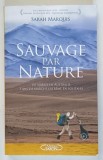 SAUVAGE PAR NATURE , DE SIBERIE EN AUSTRALIE , 3 ANS DE MARCHE EXTREME EN SOLITAIRE par SARAH MARQUIS , 2014