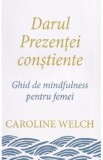 Darul prezentei constiente - Caroline Welch