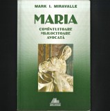 MARIA. Studiu Teologic despre Fecioara Maria - Com&acirc;ntuitoare, Mijlocitoare, Avocată - de Mark Miravalle, Carte Creștinism., Albatros