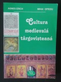 Agnes Erich; Mihai Oproiu - Cultura medievală t&acirc;rgovișteană