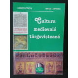 Agnes Erich; Mihai Oproiu - Cultura medievală t&acirc;rgovișteană