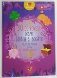 30 DE POVESTI DESPRE SARACIE SI BOGATIE , VOLUM DE POVESTI BILINGV ROMAN - ENGLEZ , 2018 , BOGAT ILUSTRATA