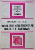 Cumpara ieftin Probleme Neelementare Tratate Elementar - A.M. Iaglom, 1983, 412 pagini, Matematica, Editura Tehnica, Coperta Brosata, Stare Buna