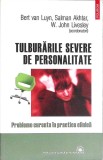 TULBURARILE SEVERE DE PERSONALITATE. PROBLEME CURENTE IN PRACTICA CLINICA-BERT VAN LUYN, SALMAN AKHTAR, W. -356730