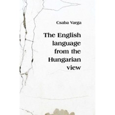 The English Language from the Hungarian View - Varga Csaba