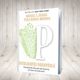 Inteligenta parentala. Disciplina dincolo de drame si haos emotional - Daniel J. Siegel, Tina Payne Bryson, Sanda Watt