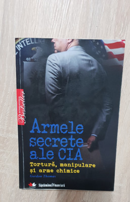 Armele secrete ale CIA. Tortură, manipulare și arme chimice - Gordon Thomas foto