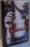 FORTELE RAULUI ABSOLUT , VOL I : INVOCAREA de KELLEY ARMSTRONG , 2010