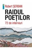 Raidul poetilor. 72 de interviuri - Robert Serban