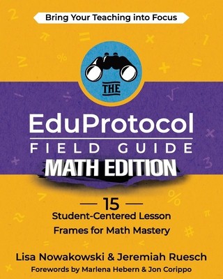 The EduProtocol Field Guide Math Edition: 15 Student-Centered Lesson Frames for Math Mastery foto
