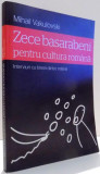 ZECE BASARABENI PENTRU CULTURA ROMANA, INTERVIURI CU TINERII DINTRE MILENII de MIHAIL VAKULOVSKI , 2011