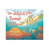 Do Jellyfish Like Peanut Butter?: Amazing Sea Creature Facts