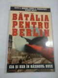 BATALIA PENTRU BERLIN CIA SI KGB IN RAZBOIUL RECE - D. E.MURPHY, S.A. KONDRASHEV, G. BAILEY