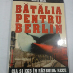 BATALIA PENTRU BERLIN CIA SI KGB IN RAZBOIUL RECE - D. E.MURPHY, S.A. KONDRASHEV, G. BAILEY