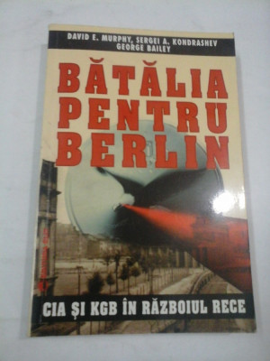 BATALIA PENTRU BERLIN CIA SI KGB IN RAZBOIUL RECE - D. E.MURPHY, S.A. KONDRASHEV, G. BAILEY foto