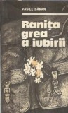 Ranita grea a iubirii Vasile Baran Roman Editura Militara 1985 Editie Veche