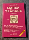 Marea Tradare a Romaniei Vol. 7 - Eugen Delcea - Istorie Romania - Ed. Obiectiv