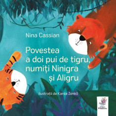 Povestea A Doi Pui De Tigru, Numiti Ninigra Si Aligru, Nina Cassian - Editura Frontiera