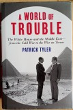Cumpara ieftin A World of Trouble, The White House and The Middle East, Patrick Tyler