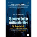 Secretele miliardarilor. 20 de principii pentru a fi bogat si a avea succes. Interviuri cu peste 20 de miliardari care au reusit prin forte proprii -