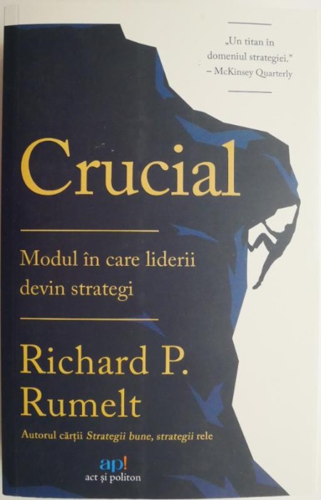 Crucial. Modul in care liderii devin strategi &ndash; Richard P. Rumelt