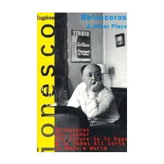 Rhinoceros and Other Plays: Includes: The Leader; The Future Is in Eggs; It Takes All Kinds to Make a World