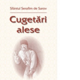 Cugetari alese - Sfantul Serafim de Sarov