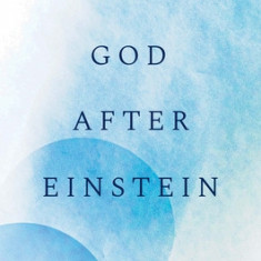 God After Einstein: What's Really Going on in the Universe?