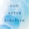 God After Einstein: What&#039;s Really Going on in the Universe?
