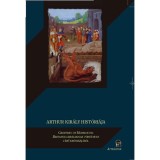 Arthur kir&aacute;ly hist&oacute;ri&aacute;ja - Geoffrey of Monmouth: Britannia kir&aacute;lyainak t&ouml;rt&eacute;nete c&iacute;mű kr&oacute;nik&aacute;j&aacute;b&oacute;l - Kiss S&aacute;ndor