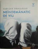 Ne&icirc;ndem&acirc;natic de viu - Varujan Vosganian - Poezii - Beletristica