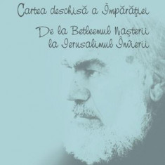 Cartea deschisa a Imparatiei. De la Betleemul Nasterii la Ierusalimul Invierii | Valeriu Anania