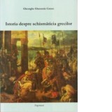Istoria despre schismaticia grecilor - Gheorghe Cotore