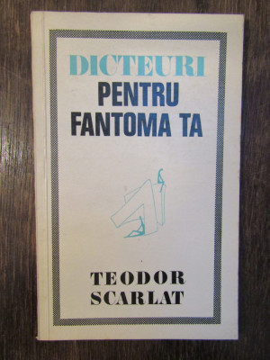 Dicteuri pentru fantoma ta - Teodor Scarlat foto