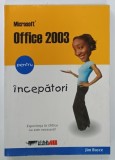 MICROSOFT OFFICE 2003 PENTRU INCEPATORI de JIM BOYCE , 2004