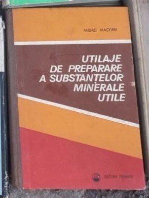 Andrei Magyari - Utilaje de Preparere a Substantelor Minerale Utile foto