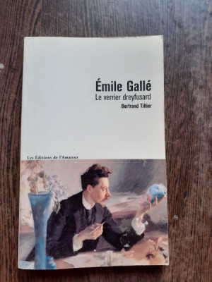 EMILE GALLE, LE VERRIER DREYFUSARD - BERTRAND TILLIER (CARTE IN LIMBA FRANCEZA) foto