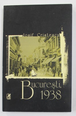 BUCURESTI , 1938 de IOSIF CRISTESCU , 2004 foto