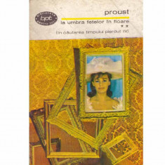 Marcel Proust - La umbra fetelor in floare ( vol. 2 )