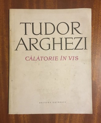 Tudor Arghezi - Călătorie &amp;icirc;n vis (prima ediție - 1973) foto
