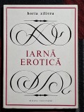 Iarna erotica - Horia Zilieru Contine dedicatie, data si semnatura autorului