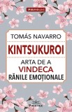 Kintsukuroi. Arta de a vindeca ranile emotionale - Tomas Navarro - Prestige