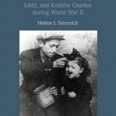 The Atrocity of Hunger: Starvation in the Warsaw, Lodz, and Krakow Ghettos During World War II