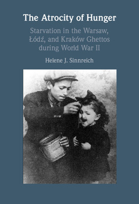 The Atrocity of Hunger: Starvation in the Warsaw, Lodz, and Krakow Ghettos During World War II foto